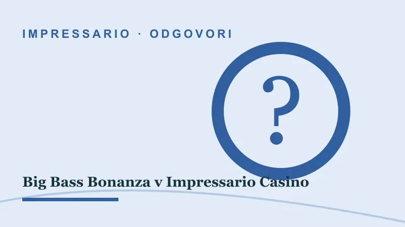 Odgovori za Big Bass Bonanza v Impressario Casino: big bass bonanza impressario casino