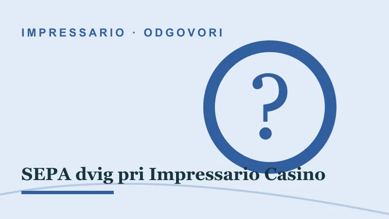 Odgovori za SEPA dvig pri Impressario Casino: impressario casino sepa dvig