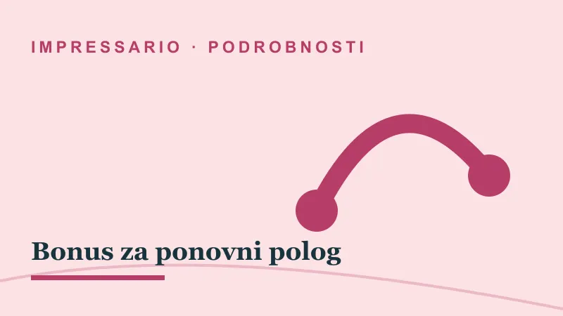 Podrobnosti za Bonus za ponovni polog: impressario casino bonus za ponovni polog